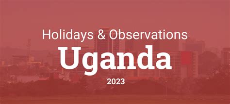 Holidays And Observances In Uganda In 2023
