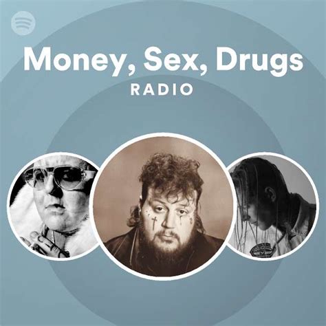 Money Sex Drugs Radio Playlist By Spotify Spotify