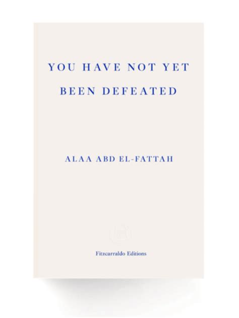 Fitzcarraldo To Publish Alaa Abd El Fattahs ‘you Have Not Yet Been