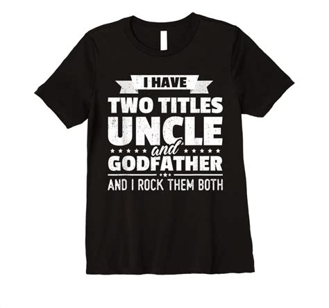 Unisex Mens I Have Two Titles Uncle And Godfather Fathers Day T T