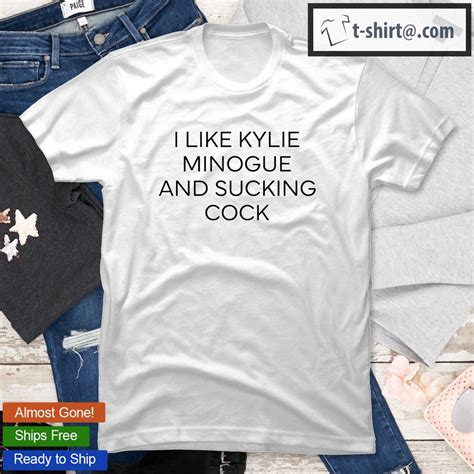 official i like kylie minogue and sucking cock t shirt