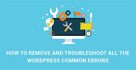 How To Remove And Troubleshoot All The Wordpress Common Errors