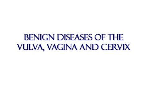 Benign Diseases Of The Vulva Vagina And Cervix