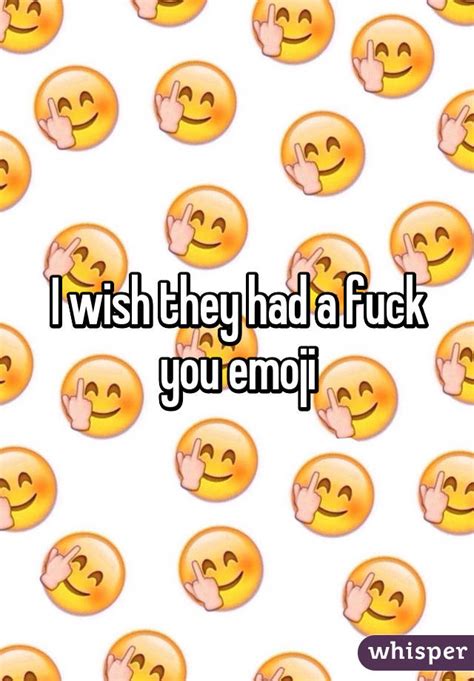 I Wish They Had A Fuck You Emoji