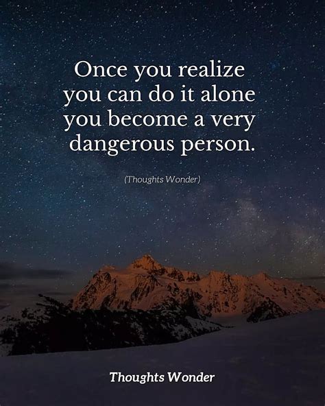 Once You Realize You Can Do It Alone You Become A Very Dangerous Person