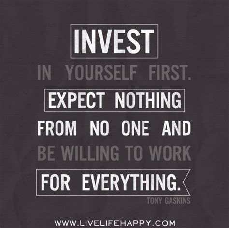 Invest In Yourself First Expect Nothing From No One And Be Willing To