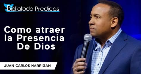 Como Atraer La Presencia De Dios Juan Carlos Harrigan Predicaciones