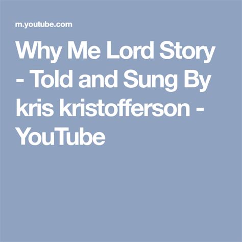 Why Me Lord Story Told And Sung By Kris Kristofferson Youtube Why