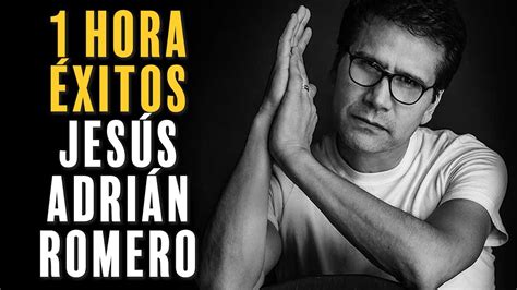 1 Hora Con Música De Jesús Adrián Romero Los Mejores Éxitos Youtube