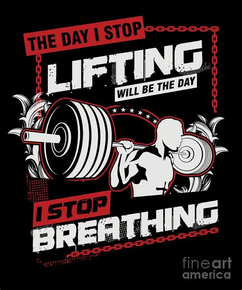 The Day I Stop Lifting Weightlifting Barbell Bodybuilding Workout Gym T Digital Art By Thomas
