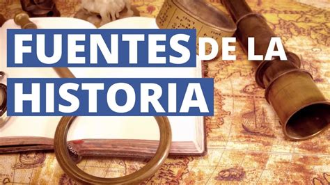 ¿qué Son Las Fuentes De La Historia Ejemplos Y Tipos📜 Youtube