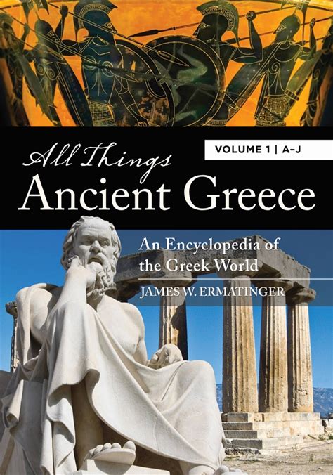All Things Ancient Greece An Encyclopedia Of The Greek World Abc Clio