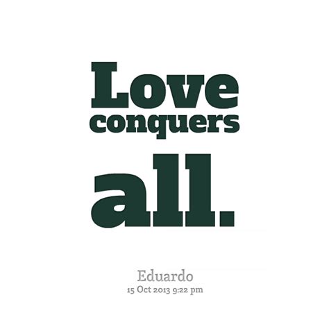 Love Conquers All Quotes Quotesgram