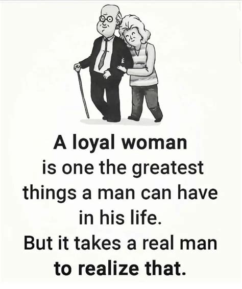 A Loyal Woman Is One The Greatest Things A Man Can Have In His Life
