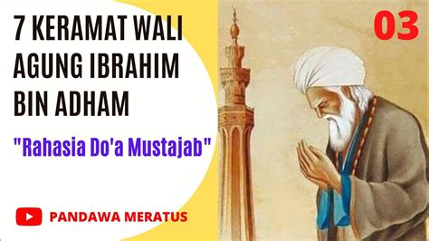 7 Keramat Wali Agung Ibrahim Bin Adham Rahasia Doa Mustajab