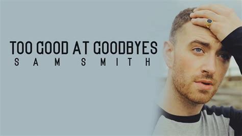 (no way that you'll see me cry). Sam Smith - Too Good At Goodbyes (Lyrics) - YouTube