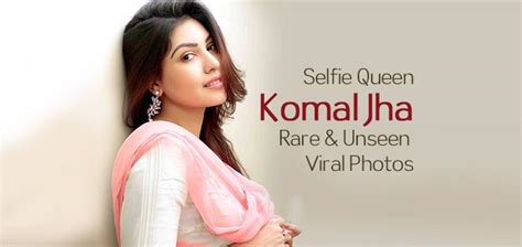 Selfie Queen Komal Jha Biography Rare And Unseen Viral Photos