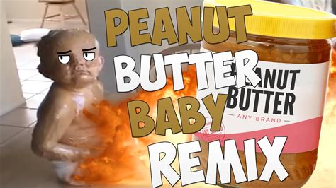 Peanut Butter Baby Remix Youtube