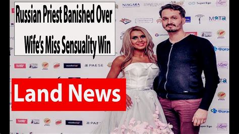 Russian Priest Banished Over Wife’s Miss Sensuality Win Youtube