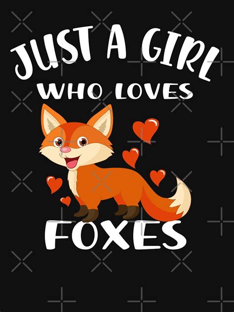 Just A Girl Who Loves Foxes T Shirt By Brandshop14 Redbubble