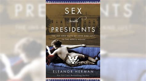 ‘sex With Presidents Looks At Love Lust And Scandal In The White House Redlands Daily Facts