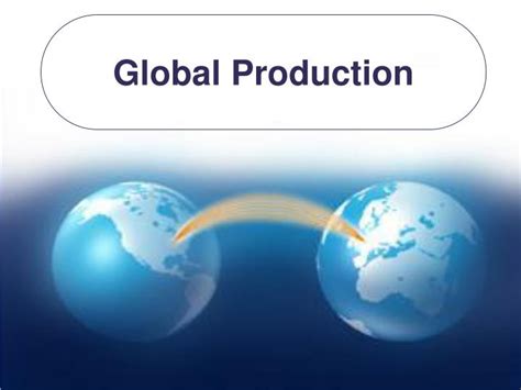 Ppt Global Production Powerpoint Presentation Free Download Id704792