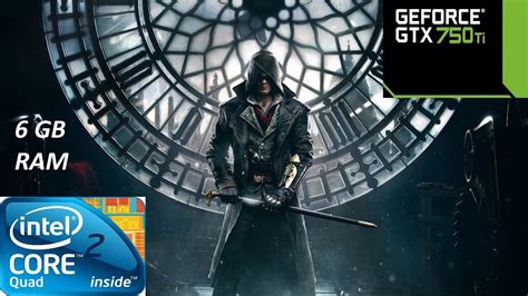 Assassin S Creed Syndicate Core 2 Quad Q9400 6gb Ram GTX 750 Ti