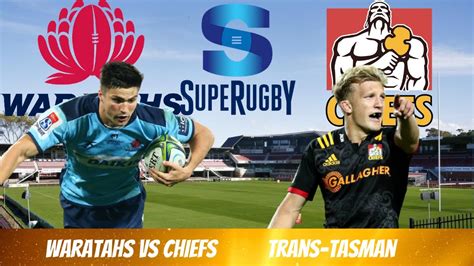Waratahs Vs Chiefs Super Rugby Trans Tasman Live Reaction Youtube