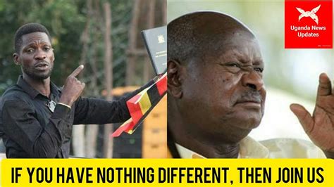 Museveni To Bobi Wine If You Don T Have Anything Different Then Join Us Youtube