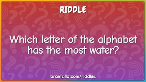 Which Letter Of The Alphabet Has The Most Water Riddle And Answer