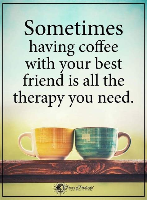 Coffee And Friends Quotes Tea Quotes Best Friend Quotes Happy Quotes
