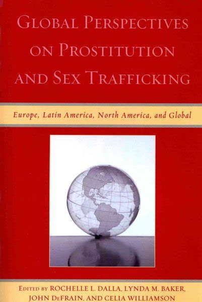 Global Perspectives On Prostitution And Sex Trafficking Europe Latin America North America