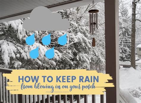 How To Keep Rain From Blowing In On Your Porch 9 Best Solutions