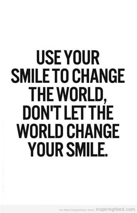 Use your smile to change the world; 66 Best Smile Quotes, Sayings about Smiling