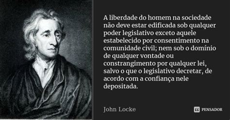 A Liberdade Do Homem Na Sociedade Não John Locke Pensador