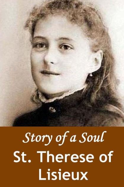 Story Of A Soul The Autobiography Of St Therese Of Lisieux By St