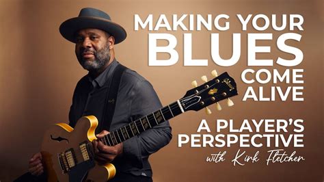 Making The Blues Come Alive Master Class Kirk Fletcher