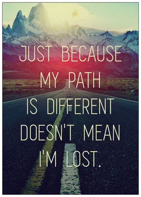 Maybe you would like to learn more about one of these? Inspirational Quotes | just because my path is different doesn't mean I am lost. | Speechless ...