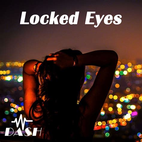 Locked Eyes By Dash Reverbnation
