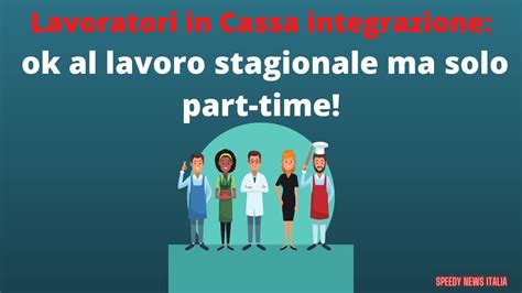 Lavoratori In Cassa Integrazione Ok Al Lavoro Stagionale Ma Solo Part Time Youtube