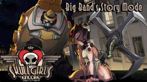 Skullgirls Encore Big Band Story Mode Playthrough Youtube