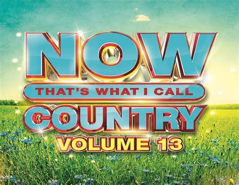 ‘now Thats What I Call Country Volume 13 Released Win A Copy Of The