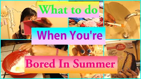 What To Do When Youre Bored In Summer Stuck At Home