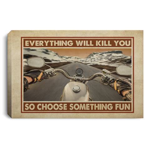 Motorcycle Wall Art Everything Will Kill You So Choose Something Fun