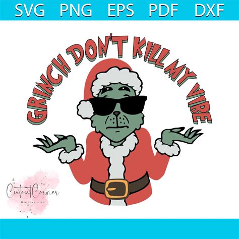 Funny Grinch Dont Kill My Vibe Svg Cutting Digital File Inspire Uplift