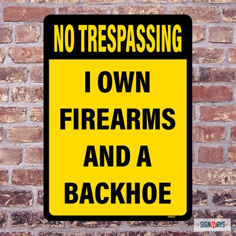No Trespassing I Own Firearms And A Backhoe Sign Signs By Signways