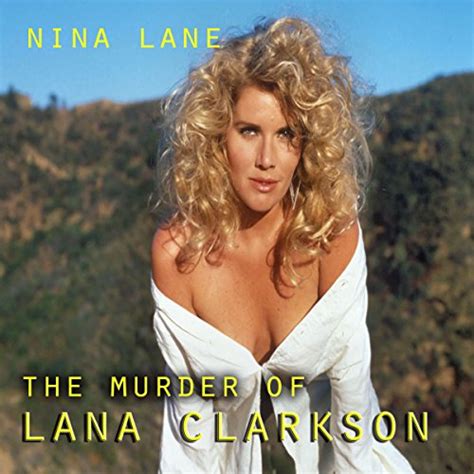 I would say i'm probably relatively insane, to an extent, he told the paper, adding that he. The Murder of Lana Clarkson by Nina Lane | Audiobook ...
