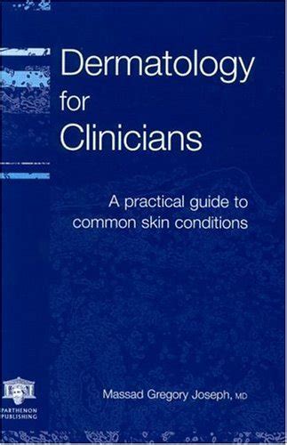 Dermatology For Clinicians A Practical Guide To Common Skin Conditions