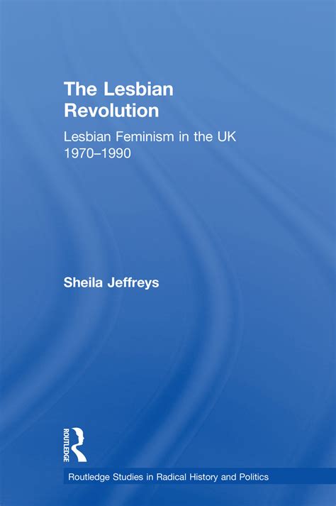 The Lesbian Revolution Lesbian Feminism In The Uk 1970 1990 1st Edi