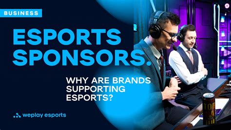 Esports Sponsors Why Are Brands Supporting Esports Weplay Esports
